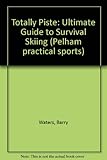 Totally piste : the ultimate guide to survival skiing