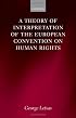 A Theory of Interpretation of the European Convention on Human Rights