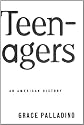 Teenagers: An American History