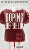 Produkt-Bild: Die Dopingrepublik: Eine (deutsch-)deutsche Sportgeschichte