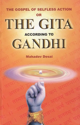 The gospel of selfless action, or, The Gita according to Gandhi: Translation of the original in Gujarati, with an additional introduction and commentary