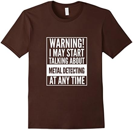 Men's Warning I May Start Talking About Metal Detecting T-Shirt XL Brown