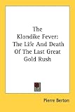 The Klondike Fever: The Life And Death Of The Last Great Gold Rush