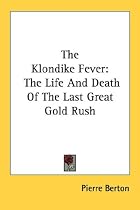 The Klondike Fever: The Life And Death Of The Last Great Gold Rush
