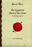 The Egyptian Book of the Dead: Or, The Papyrus of Ani (Forgotten Books)