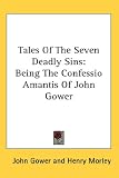 Tales Of The Seven Deadly Sins: Being The Confessio Amantis Of John Gower