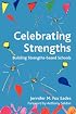 Celebrating Strengths: Building Strengths-based Schools