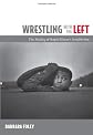 Wrestling with the Left: The Making of Ralph Ellison's <I>Invisible Man</I>