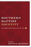 Southern Baptist Identity: An Evangelical Denomination Faces the Future