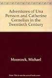 The adventures of Una Persson and Catherine Cornelius in the twentieth century : a romance