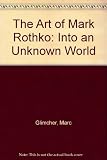 The Art of Mark Rothko : into an unknown world