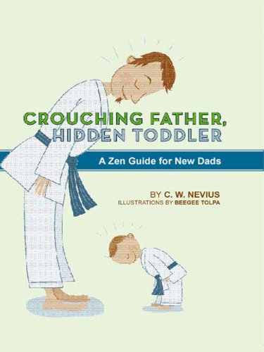 Crouching Father, Hidden Toddler: A Zen Guide for New Dads
