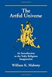 The Artful Universe: An Introduction to the Vedic Religious Imagination (S U N Y Series in Hindu Studies) (Suny Series, Hindu Studies)
