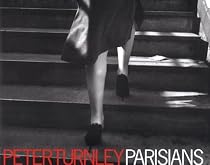 Parisians: Photographs by Peter Turnley ; Forewords by Edouard Boubat and Robert Doisneau ; Text by Adam Gopnik and Peter Turnley