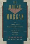 The House of Morgan: An American Bank...