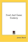 Fowl And Game Cookery James Beard