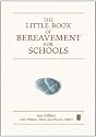 The Little Book of Bereavement for Schools (Independent Thinking Series)