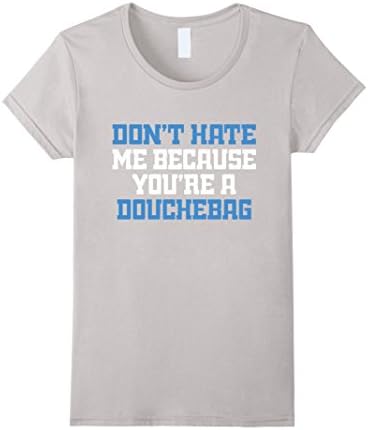 Women's Don't Hate Me Because You're A Douchebag Funny Asshole Tee  Large Silver