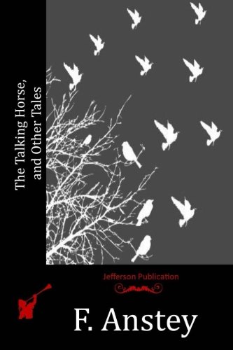 The Talking Horse, and Other Tales, by F. Anstey