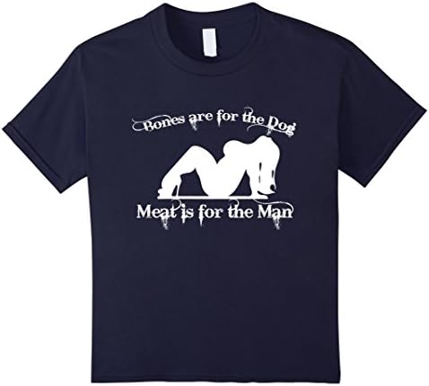 Kids Bones Are For The Dog - Meat Is For The Man - T Shirt 8 Navy