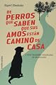 De perros que saben que sus amos estan camino de casa (Bolsillo/ Pocket) (Spanish Edition)