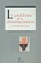 Le probl�me de la christianisation du monde antique.