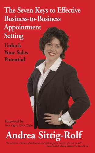 The Seven Keys to Effective Business-to-Business Appointment Setting: Unlock Your Sales Potential