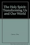 The Holy Spirit : transforming us and our world