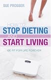 How to Stop Dieting and Start Living