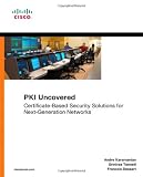 PKI Uncovered: Certificate-Based Security Solutions for Next-Generation Networks (Networking Technology: Security)