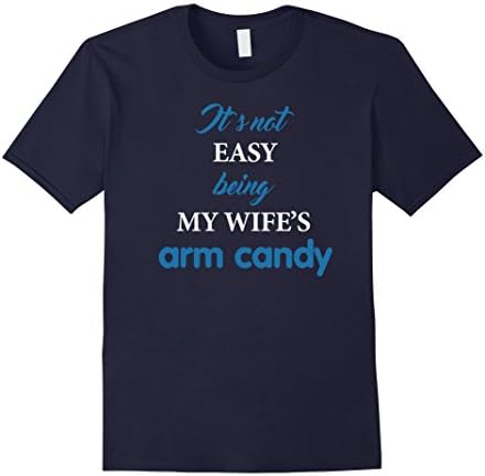 Men's It's Not Easy Being My Wife's Arm Candy Shirt, Husband Gift Large Navy