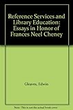 Reference services and library education : essays in honor of Frances Neel Cheney