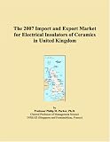 The 2007 Import and Export Market for Electrical Insulators of Ceramics in United Kingdom