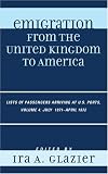 Emigration From the United Kingdom to America: Lists of Passengers Arriving at U.S. Ports, Volume 4: July 1871 - April 1872 (Emigration from the United Kingdom to America)