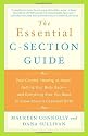 The Essential C-Section Guide: Pain Control, Healing at Home, Getting Your Body Back, and Everything Else You Need to Know About a Cesarean Birth