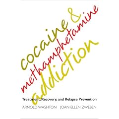 Cocaine and Methamphetamine Addiction: Treatment, Recovery, and Relapse Prevention: Treatment, Recovery and Relapse Prevention