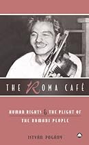The Roma Cafe: Human Rights and the Plight of the Romani People The Roma Cafe: Human Rights and the Plight of the Romani People