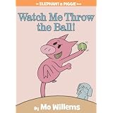 Watch Me Throw the Ball! (An Elephant and Piggie Book)by Mo Willems
