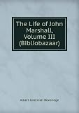 Zoom Produkt-Bild: The Life of John Marshall, Volume III (Bibliobazaar)