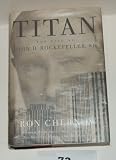 Titan the Life of John D. Rockefeller, Sr