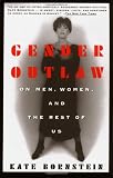 Gender Outlaw: On Men, Women and the Rest of Us