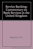 Service banking : a commentary on bank services in the United Kingdom