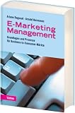 E-Marketing-Management: Grundlagen und Prozesse für Business-to-Consumer-Märkte