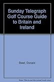 The Sunday Telegraph golf course guide to Britain and Ireland