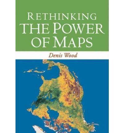 BY Denis Wood ( Author ) [{ Rethinking the Power of Maps By Denis Wood ( Author ) May - 04- 2010 ( Paperback ) } ]