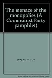 The menace of the monopolies