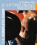 The Complete Guide to Lifting Heavy Weights (Complete Guides)