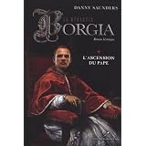 La Dynastie Borgia: L'ascension du papeby Danny Saunders