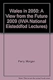 Wales in 2050 : a view from the future : National Eisteddfod lecture, Bala 2009