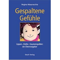 Gespaltene Gef�hle. Lippen-, Kiefer- und Gaumenspalten: ein Elternratgeber